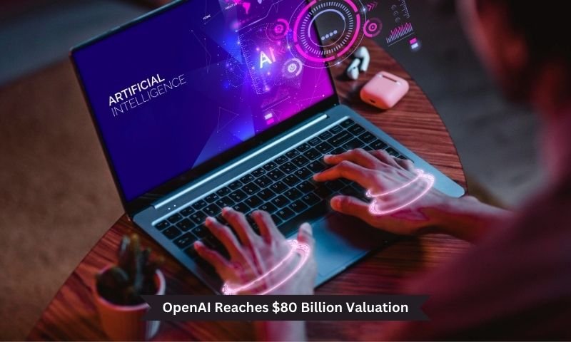 OpenAI Reaches $80 Billion Valuation: The Pioneering Chip Venture, Deal ...